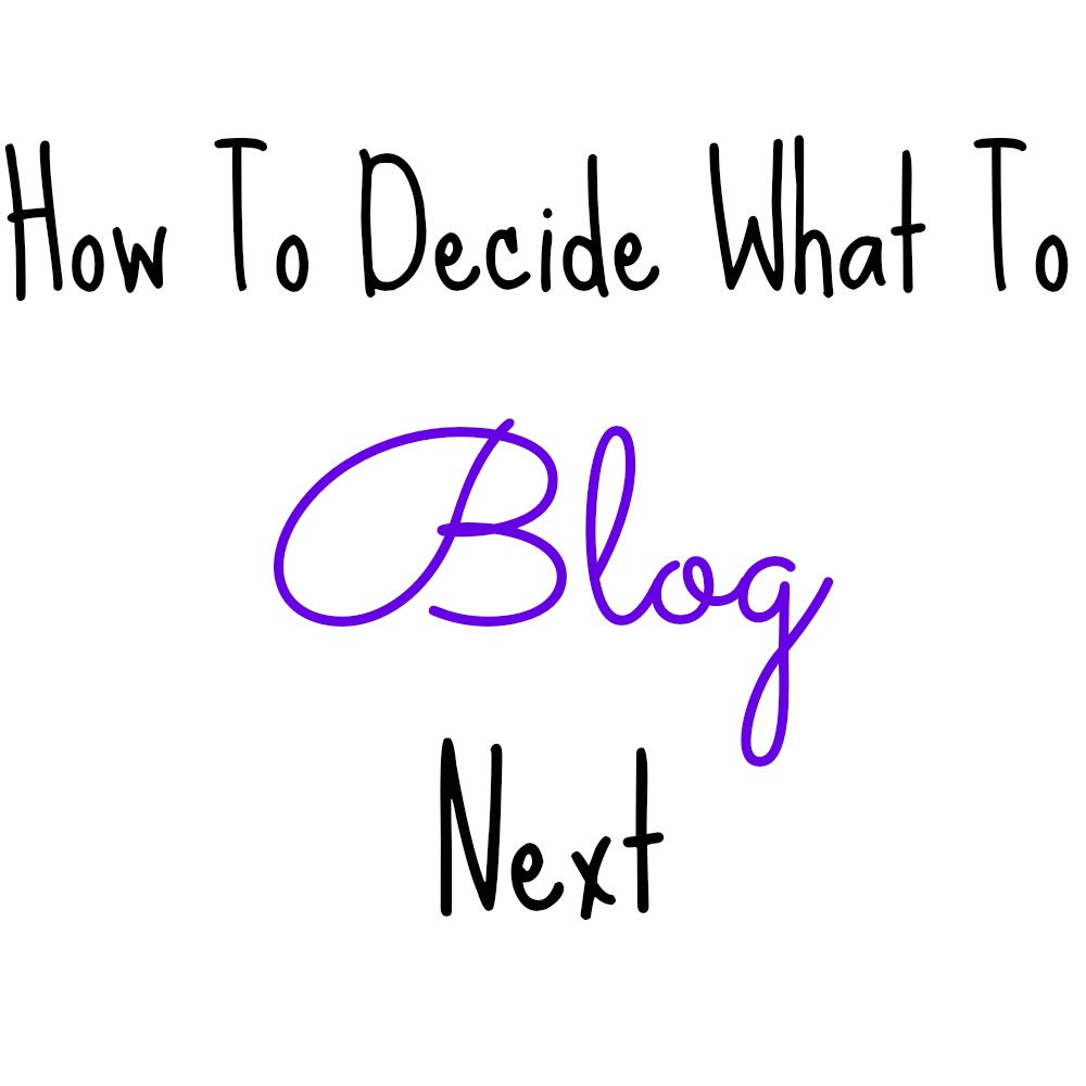 How To Decide What To Blog Next